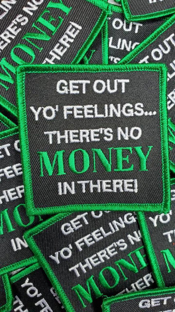 Money "Get Out Yo Feelings, There's No Money in There" Iron-on Embroidered Patch, Size 3"x3",
