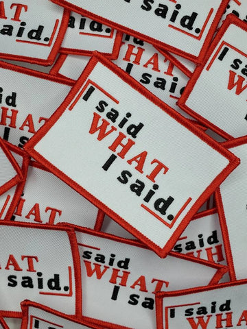 "I Said What I Said" 3 inch, Cool Applique For Clothing, Iron-on Embroidered Patch